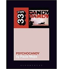 33 1/3 Series 33 1/3 - #118 - The Jesus And Mary Chain's Psychocandy - Paula Meija