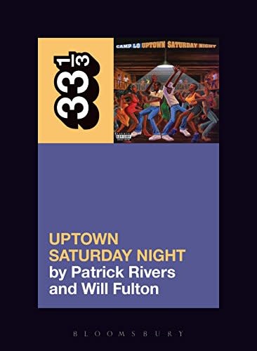 33 1/3 Series 33 1/3 - #125 - Camp Lo's Uptown Saturday Night - Patrick Rivers and Will Fulton