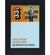 33 1/3 Series 33 1/3 - #128 - Merle Haggard's Okie From Muskogee - Rachel Lee Rubin