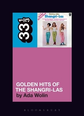 33 1/3 Series 33 1/3 - #138 - The Shangri-Las' Golden Hits Of The Shangri Las - Ada Wolin