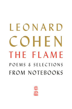 Poetry & Lyrics The Flame - Leonard Cohen