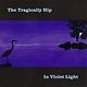 Rock/Pop The Tragically Hip - In Violet Light