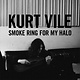 Rock/Pop Kurt Vile - Smoke Ring For My Halo