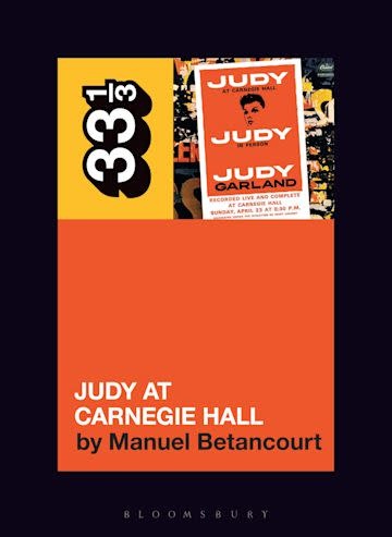 33 1/3 Series 33 1/3 - #145 - Judy Garland’s Judy at Carnegie Hall - Manuel Betancourt