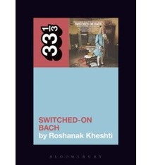 33 1/3 Series 33 1/3 - #141 -Wendy Carlos’s Switched on Bach - Roshanak Kheshti