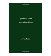 Poetry & Lyrics Polishing Stone: The Collected Lyrics - Gary Rasberry