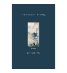 Poetry & Lyrics Some Days Just Noticing - Gary Rasberry