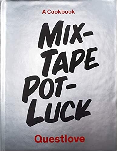 Cookbooks Mixtape Potluck Cookbook: A Dinner Party for Friends, Their Recipes, and the Songs They Inspire - Questlove