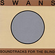 Rock/Pop Swans - Soundtracks For The Blind (4LP Gatefold)