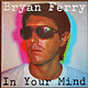Rock/Pop Bryan Ferry - In Your Mind (UK Press) (VG+; creases, sticker on back cover)