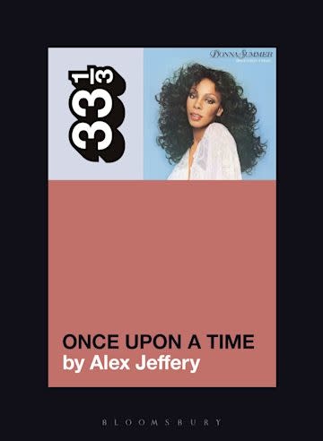 33 1/3 Series 33 1/3 - #155 - Donna Summer’s Once Upon a Time - Alex Jeffery
