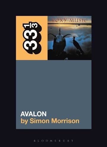 33 1/3 Series 33 1/3 - #157 - Roxy Music’s Avalon - Simon A. Morrison