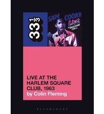 33 1/3 Series 33 1/3 - #160 - Sam Cooke’s Live at the Harlem Square Club, 1963 - Colin Fleming