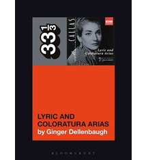 33 1/3 Series 33 1/3 - #163 - Maria Callas’s Lyric and Coloratura Arias - Ginger Dellenbaugh