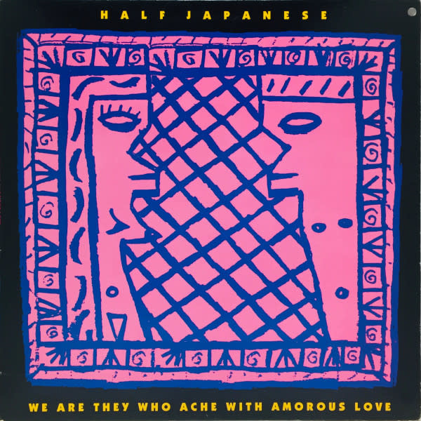 Rock/Pop Half Japanese - We Are They Who Ache With Amorous Love ('90 US) (VG+)