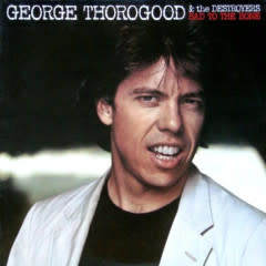 Rock/Pop George Thorogood & The Destroyers - Bad To The Bone (VG+/ small creases, inner spleeve split)