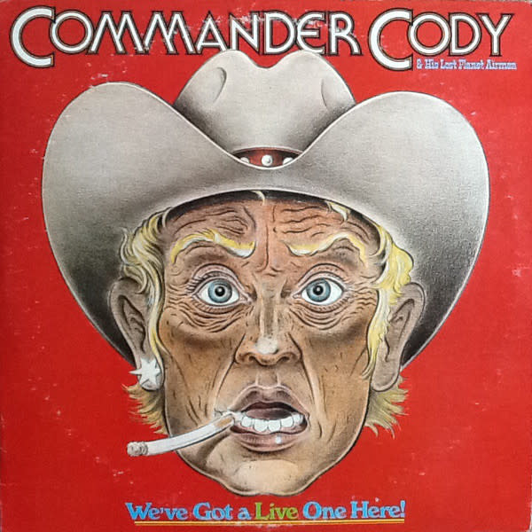 Rock/Pop Commander Cody And His Lost Planet Airmen – We've Got A Live One Here! (VG+/ small corner crease, light shelf-wear)