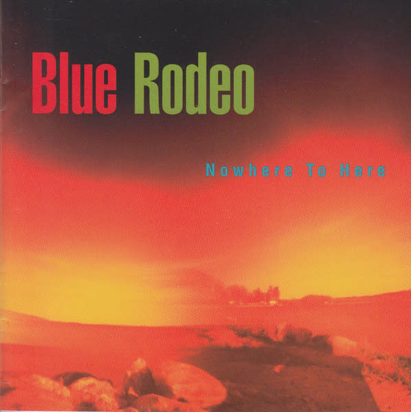 Rock/Pop Blue Rodeo – Nowhere To Here (USED CD - light scuff)