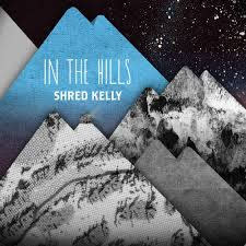 Folk/Country Shred Kelly – In The Hills (STILL SEALED)