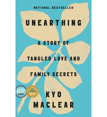 Unearthing: A Story of Tangled Love and Family Secrets - Kyo Maclear
