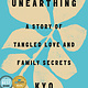 Unearthing: A Story of Tangled Love and Family Secrets - Kyo Maclear