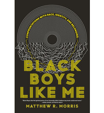Black Boys Like Me: Confrontations With Race, Identity, and Belonging - Matthew R. Morris