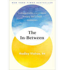 The In-Between: Unforgettable Encounters During Life's Final Moments - Hadley Vlahos