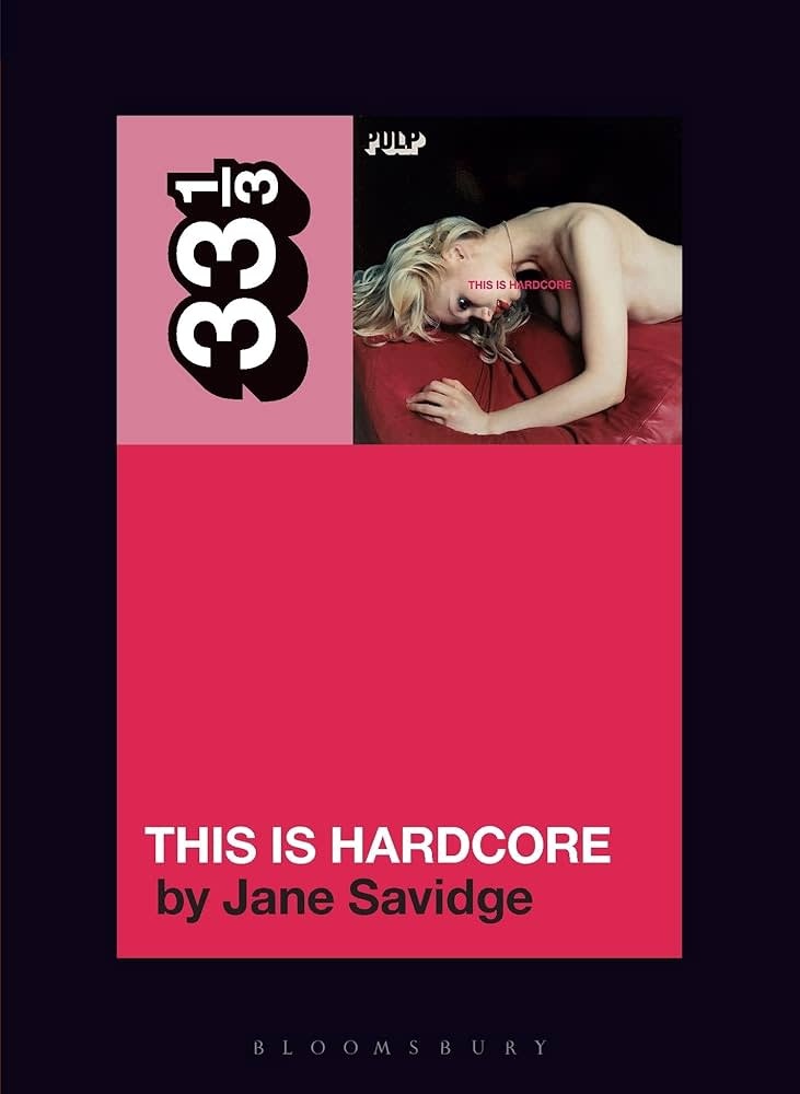 33 1/3 Series 33 1/3 - #181 - Pulp's This Is Hardcore - Jane Savidge