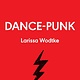 33 1/3 Series 33 1/3 Genre Series - Dance-Punk - Larissa Wodtke