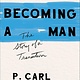 Becoming A Man: The Story of a Transition - P. Carl