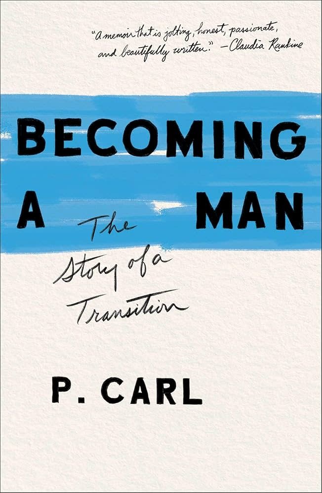 Becoming A Man: The Story of a Transition - P. Carl