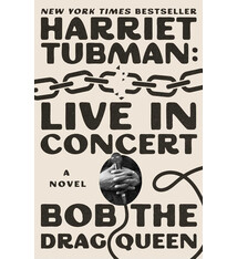Harriet Tubman: Live In Concert (A Novel) - Bob The Drag Queen