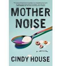 Mother Noise: A Memoir - Cindy House