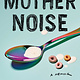 Mother Noise: A Memoir - Cindy House