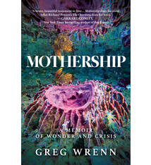 Mothership: A Memoir of Wonder and Crisis - Greg Wrenn