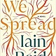 We Spread: A Novel - Iain Reid