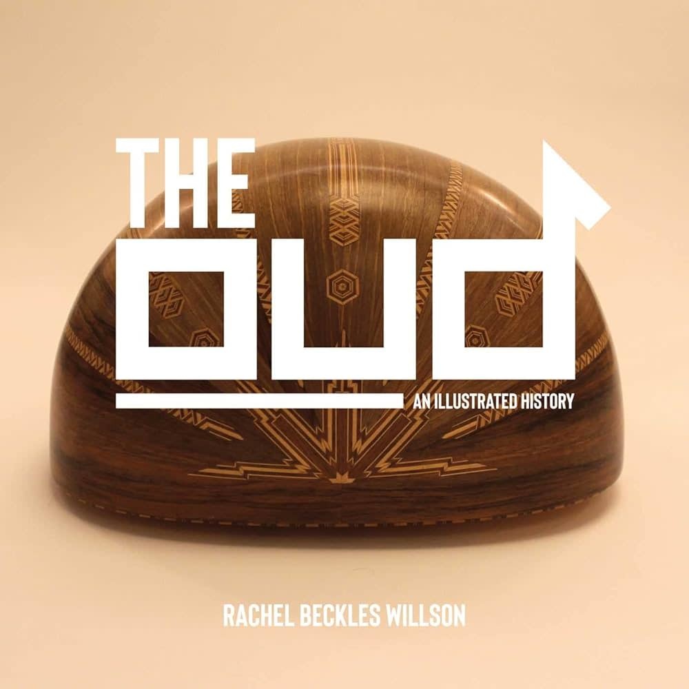 The Oud: An Illustrated History - Rachel Beckles Willson