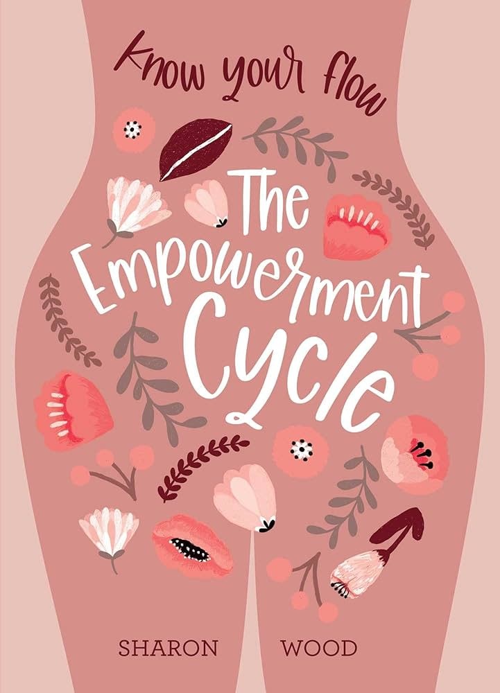 The Empowerment Cycle: Know Your Flow - Sharon Wood