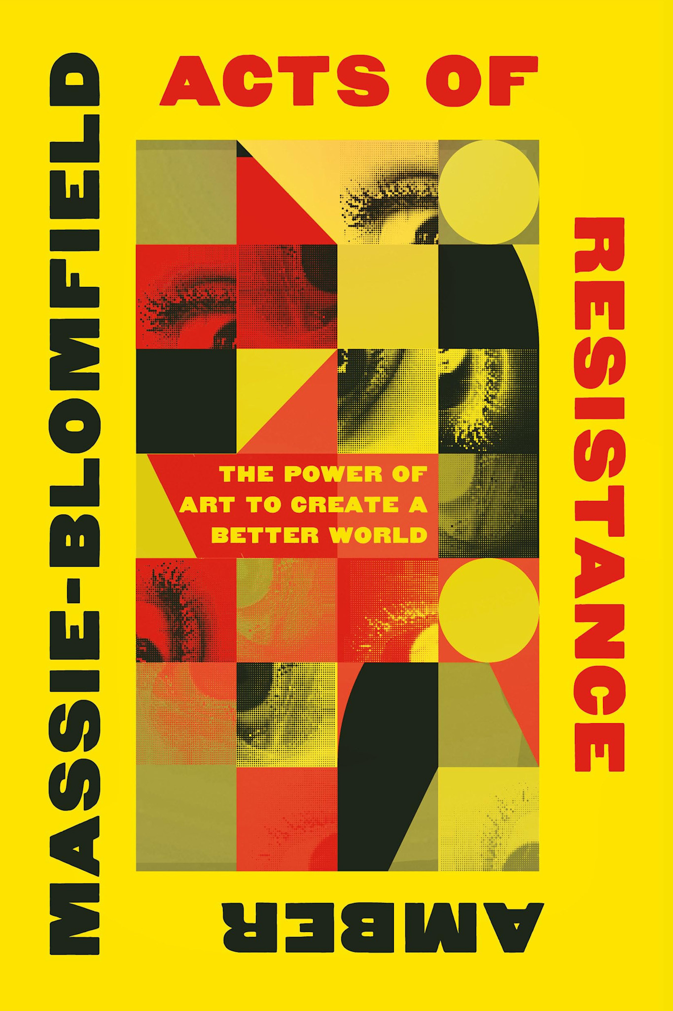Acts of Resistance: The Power of Art to Create a Better World - Amber Massie-Blomfield