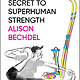 The Secret to Superhuman Strength - Alison Bechdel