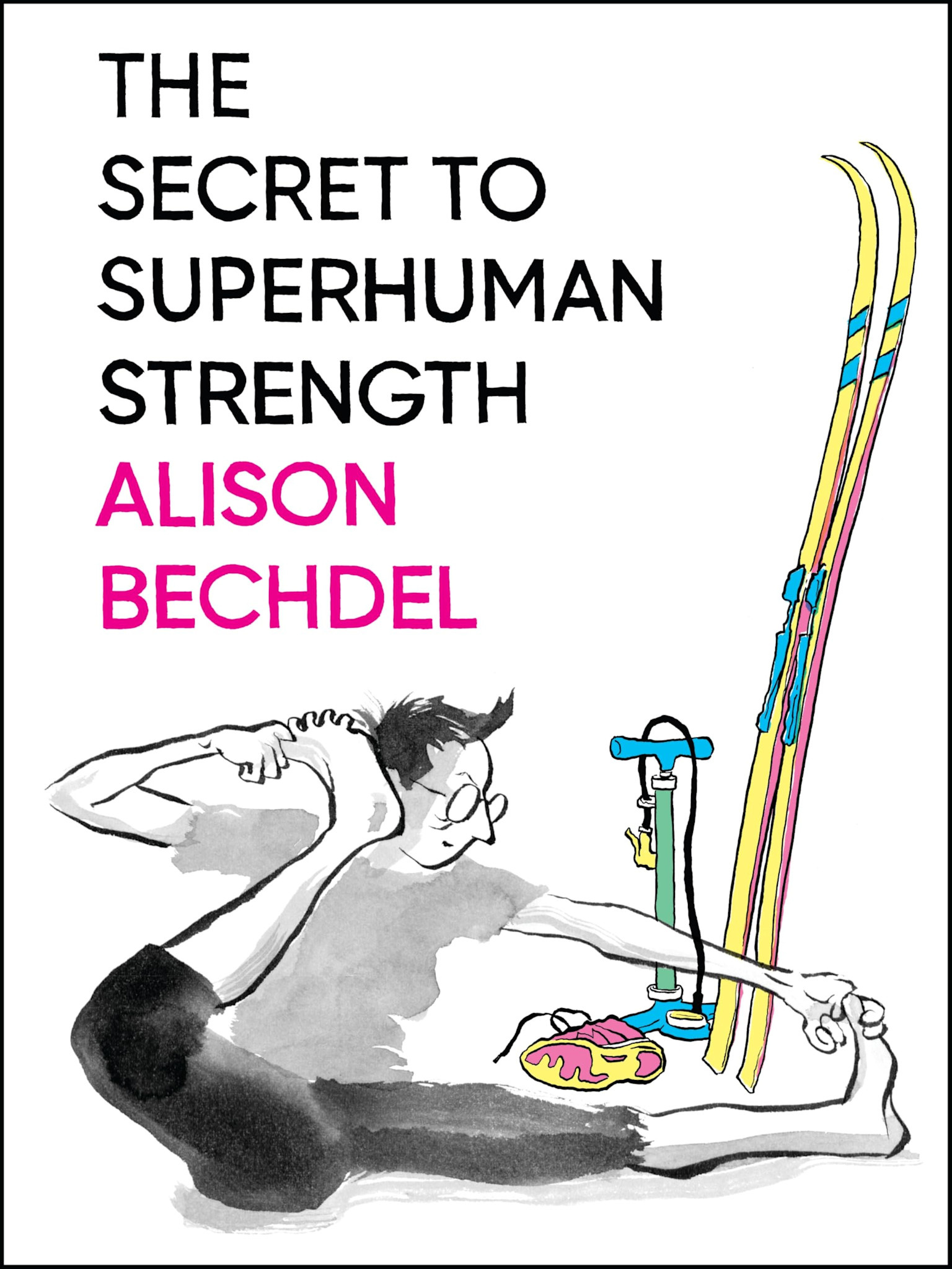 The Secret to Superhuman Strength - Alison Bechdel