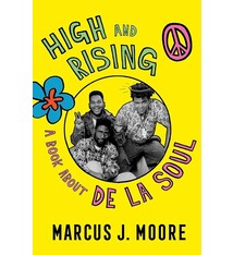 High and Rising: A Book About De La Soul - Marcus J. Moore