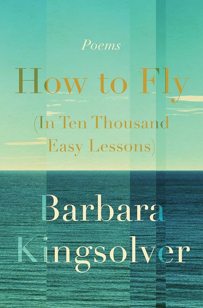 How to Fly (In Ten Thousand Easy Lessons): Poetry - Barbara Kingsolver