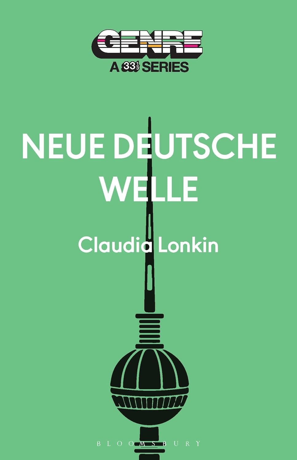 33 1/3 Series 33 1/3 Genre Series - Neue Deutsche Welle - Claudia Lonkin