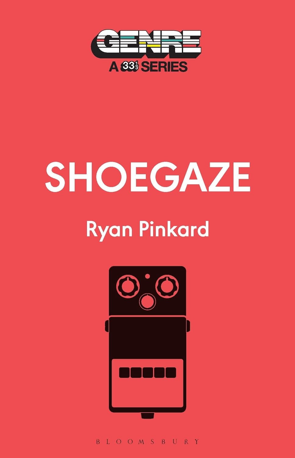 33 1/3 Series 33 1/3 Genre Series - Shoegaze - Ryan Pinkard