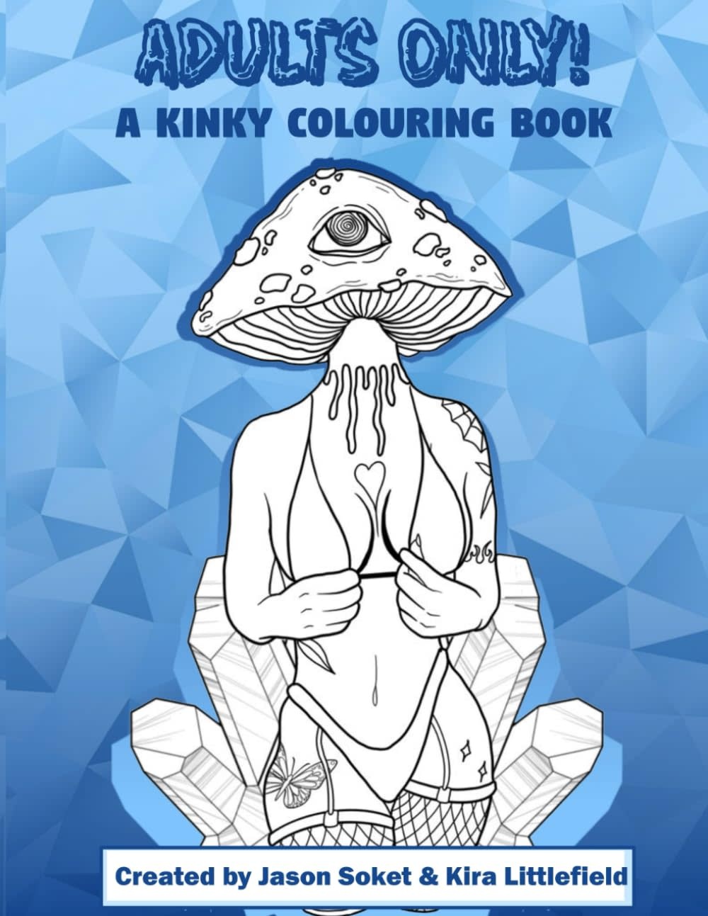 Local Adult's Only! A Kinky Colouring Book - Jason Soket & Kira Littlefield