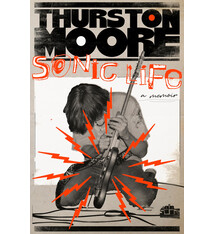 Sonic Life: A Memoir - Thurston Moore