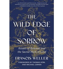 Cultural Studies The Wild Edge Of Sorrow: Rituals Of Renewal And The Sacred Work Of Grief - Francis Weller