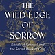 Cultural Studies The Wild Edge Of Sorrow: Rituals Of Renewal And The Sacred Work Of Grief - Francis Weller