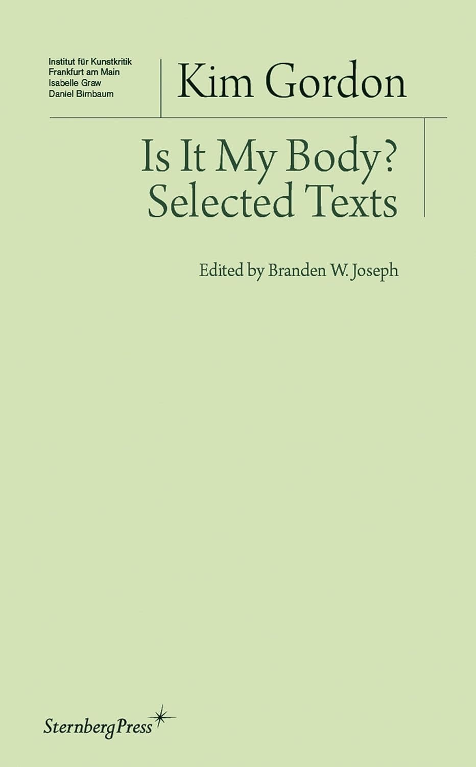 Cultural Studies Is It My Body? Selected Texts - Kim Gordon